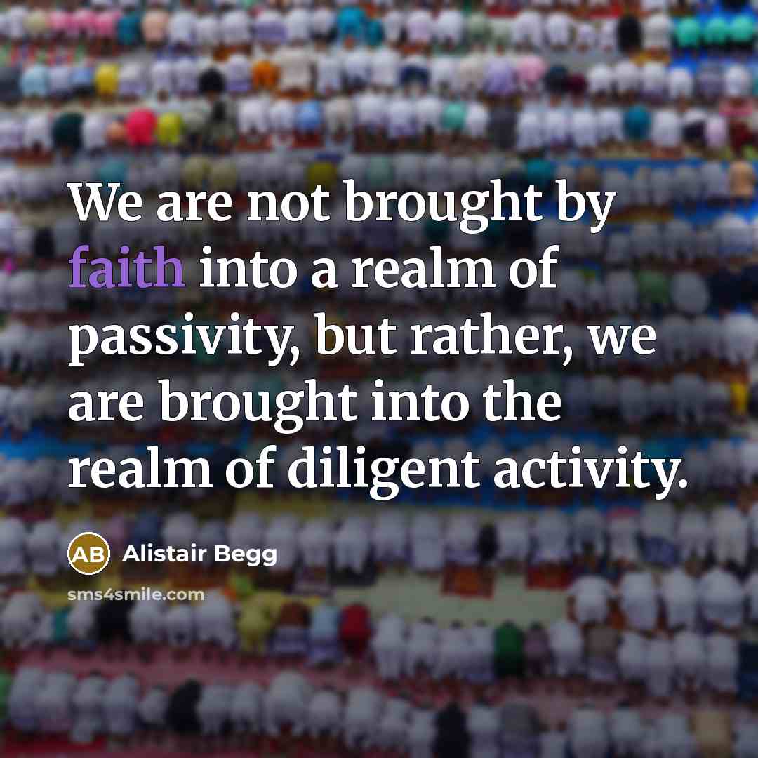 “We are not brought by faith into a realm of…” quote by Alistair Begg