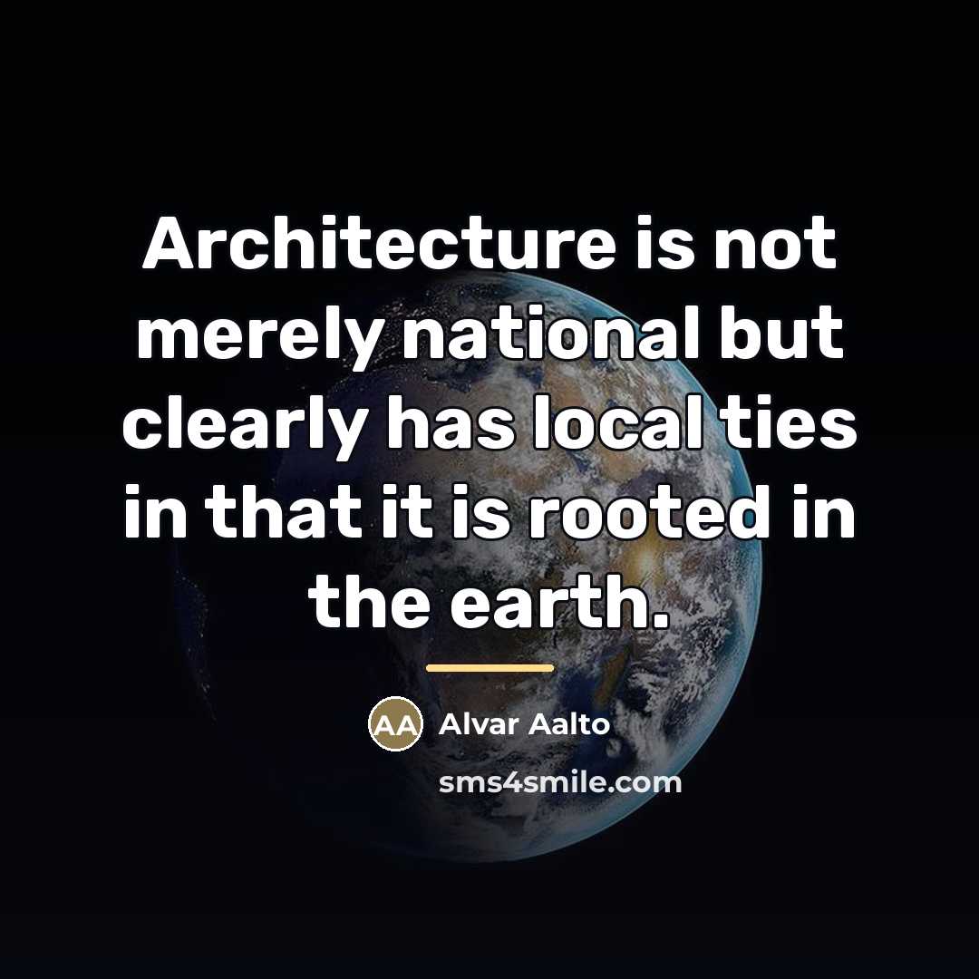 “Architecture is not merely national but clearly has local ties…” quote by Alvar Aalto