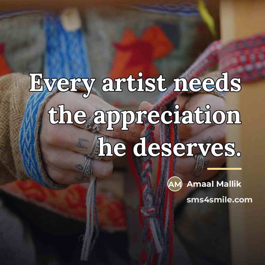 “Every artist needs the appreciation he deserves.…” quote by Amaal Mallik