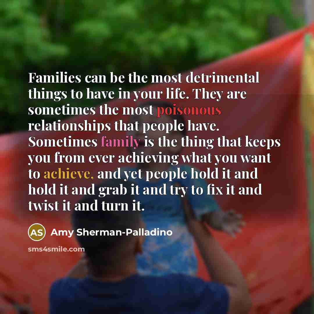 “Families can be the most detrimental things to have in…” quote by Amy Sherman-Palladino