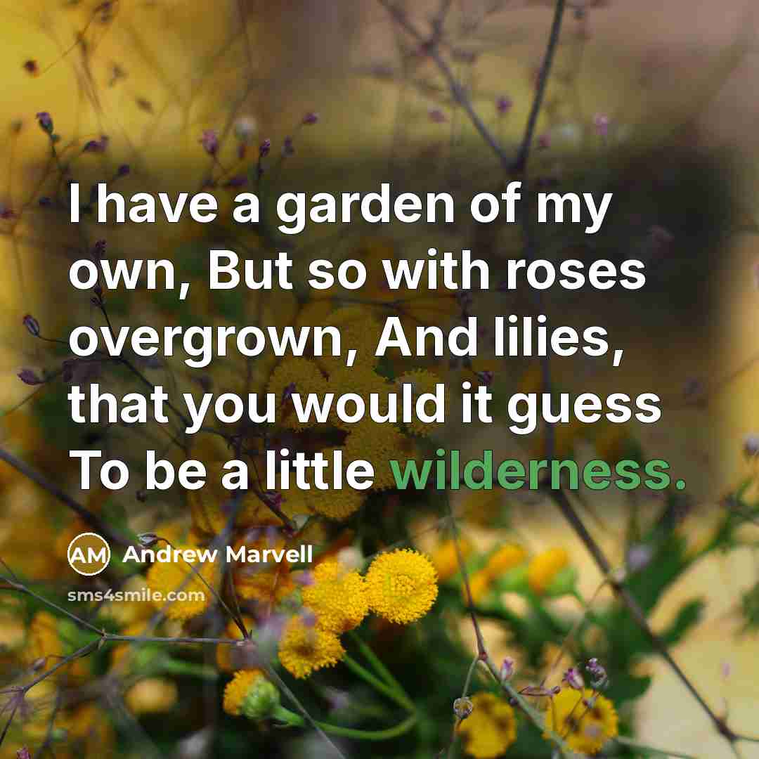 “I have a garden of my own, But so with…” quote by Andrew Marvell