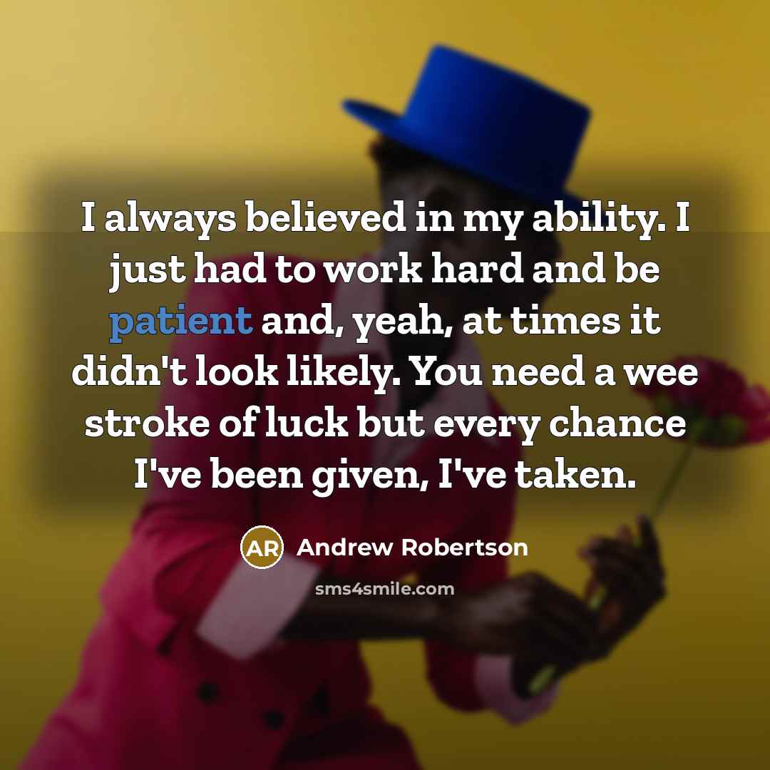 “I always believed in my ability. I just had to…” quote by Andrew Robertson