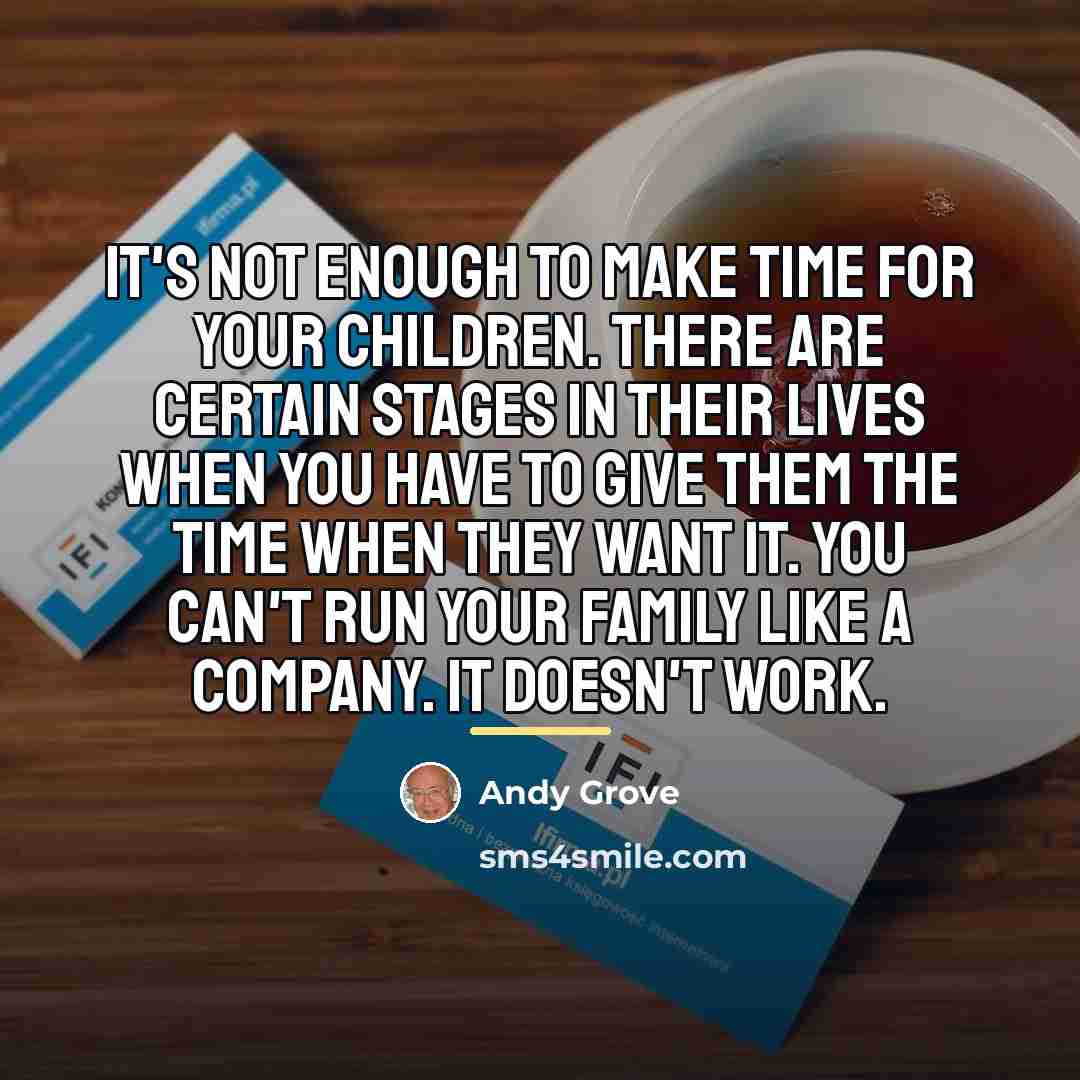 “It's not enough to make time for your children. There…” quote by Andy Grove
