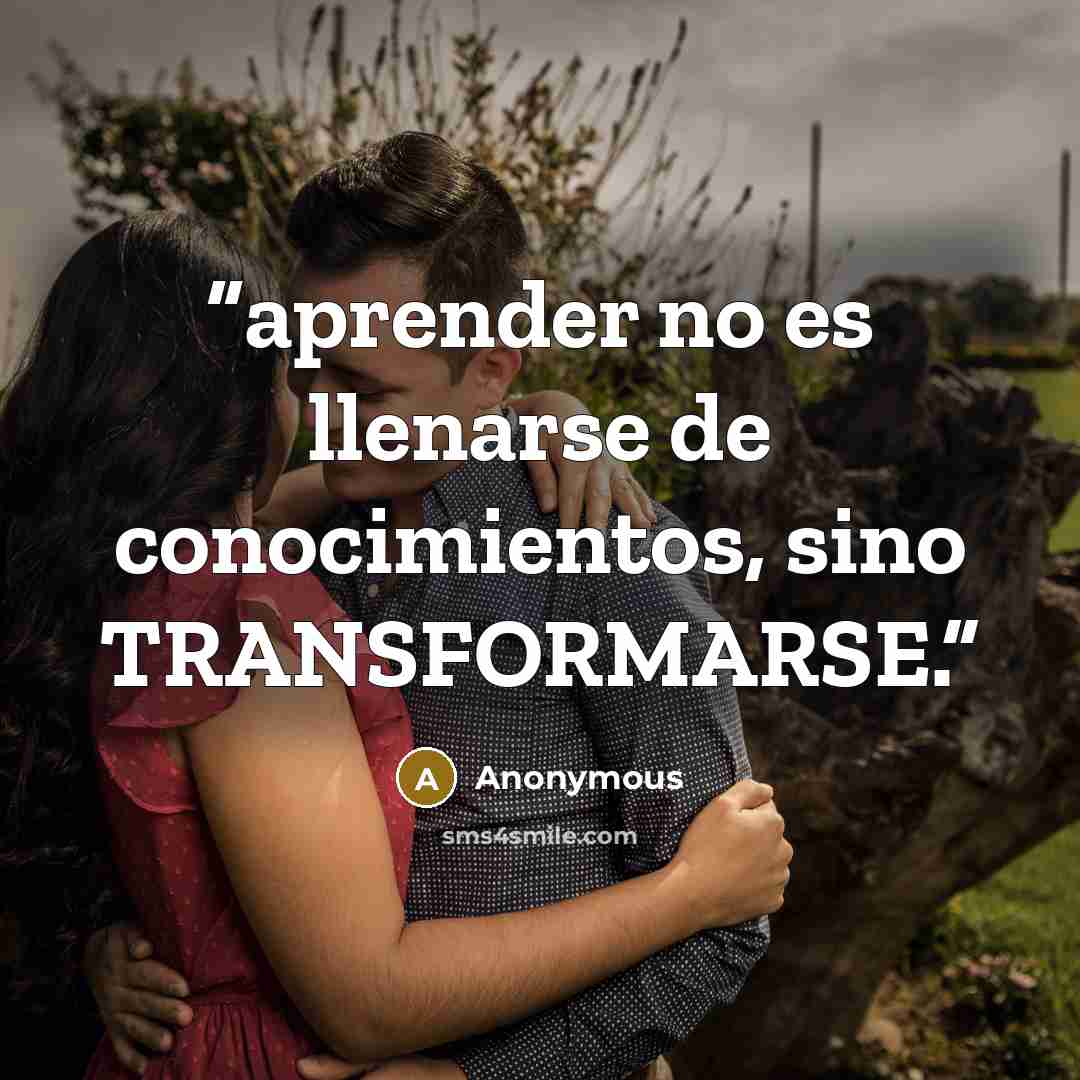 “aprender no es llenarse de conocimientos, sino TRANSFORMARSE.” quote by Anonymous