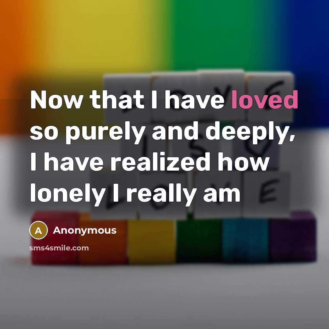 “Now that I have loved so purely and deeply, I…” quote by Anonymous