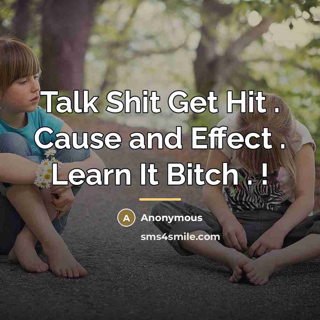 “Talk Shit Get Hit . Cause and Effect . Learn…” quote by Anonymous