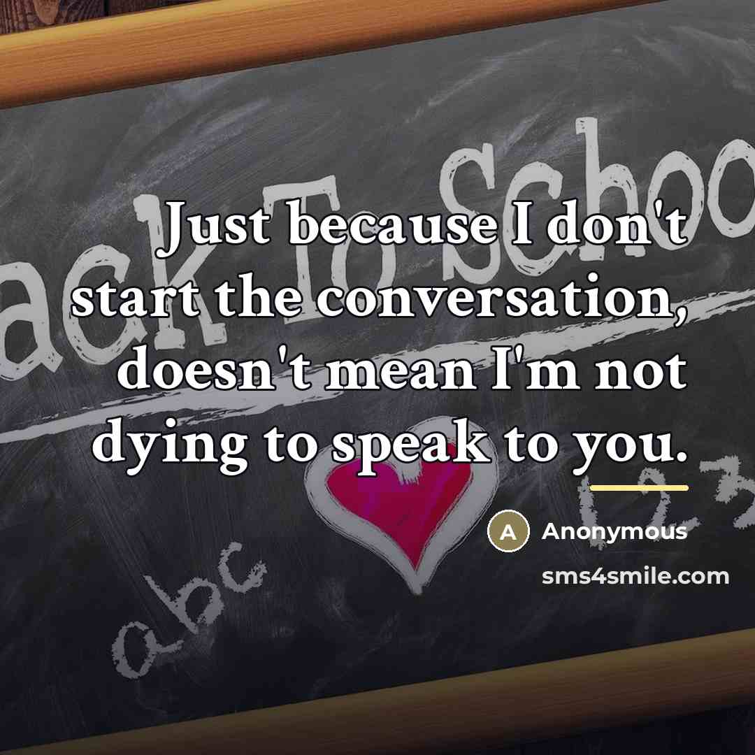 “Just because I don't start the conversation, doesn't mean I'm…” quote by Anonymous