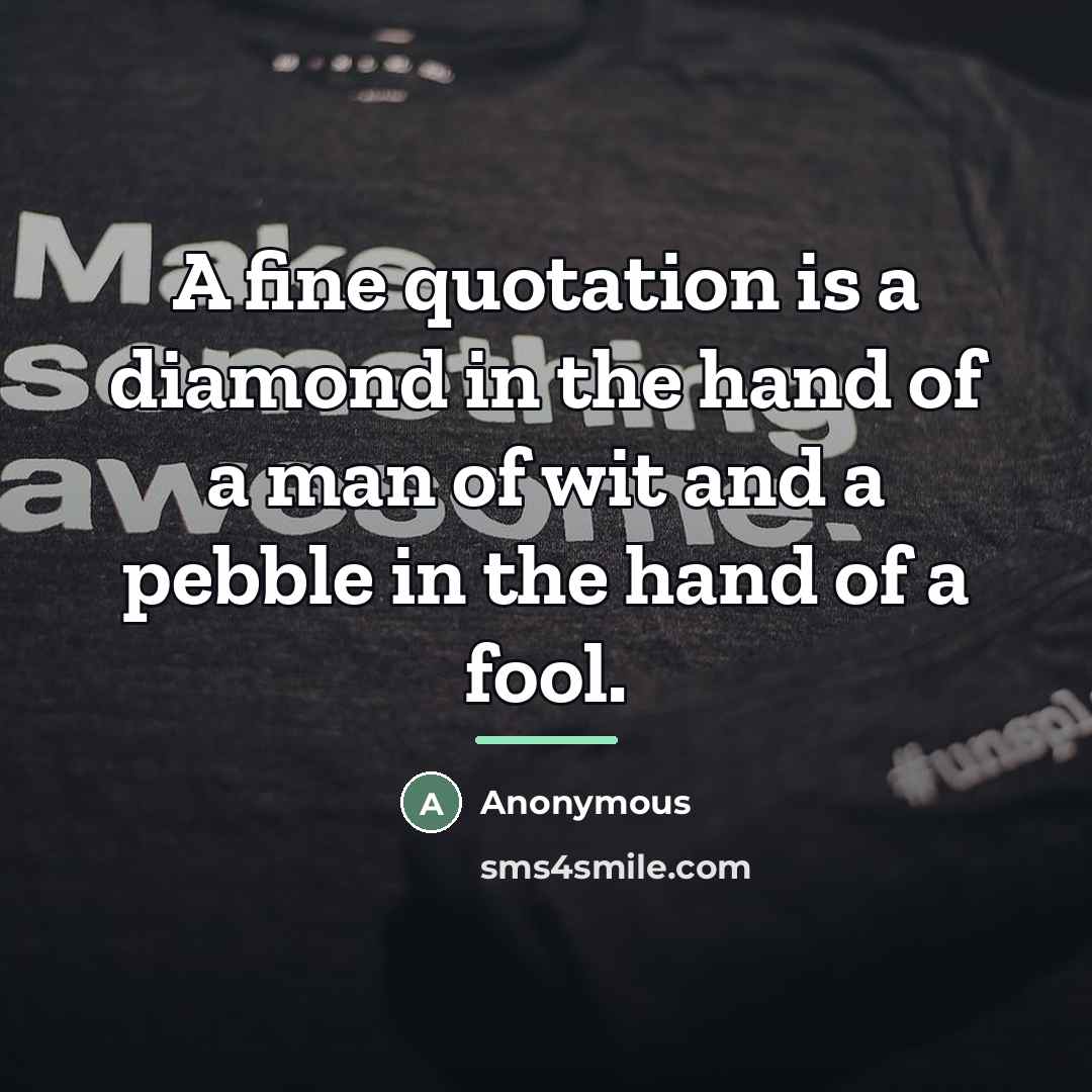 “A fine quotation is a diamond in the hand of…” quote by Anonymous