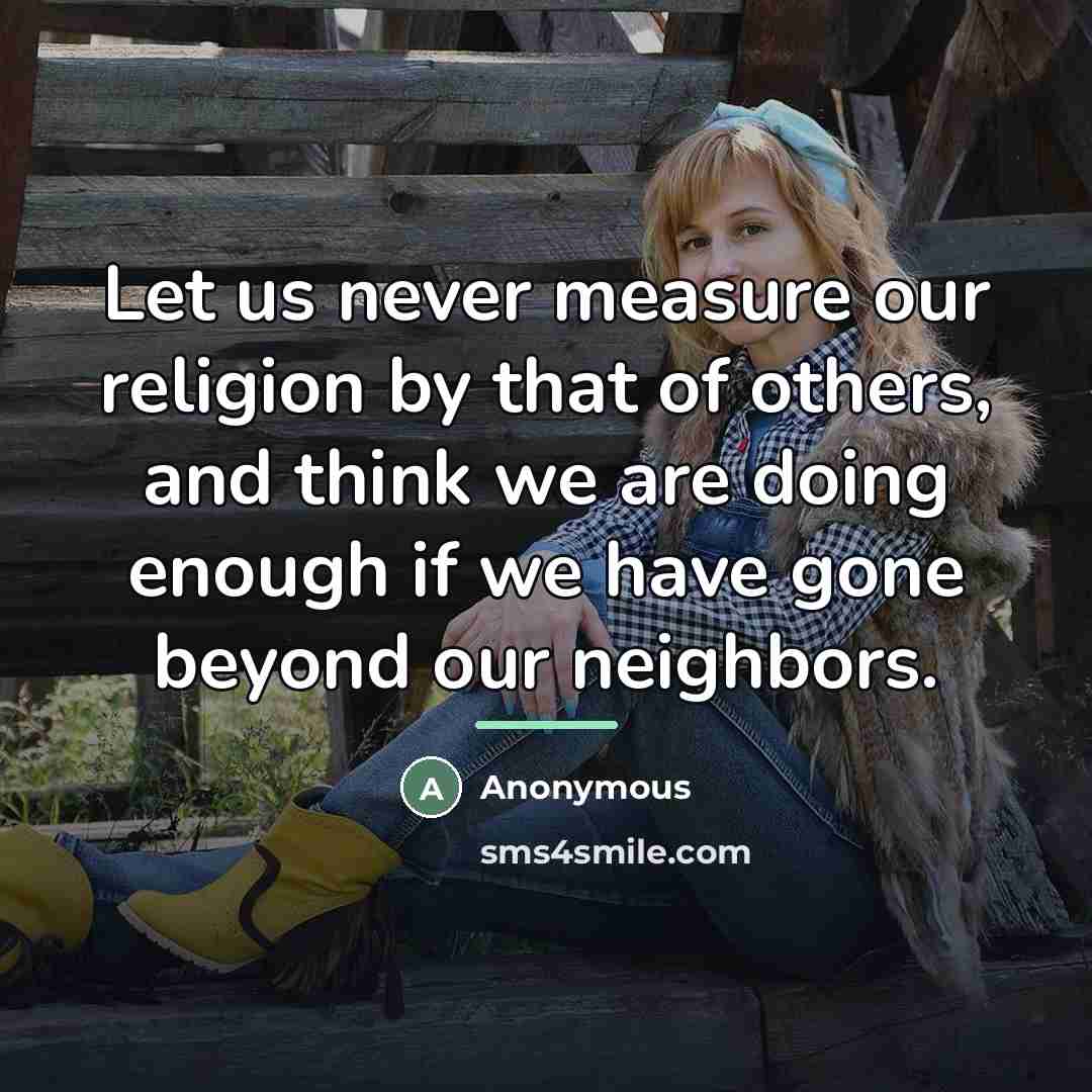 “Let us never measure our religion by that of others,…” quote by Anonymous