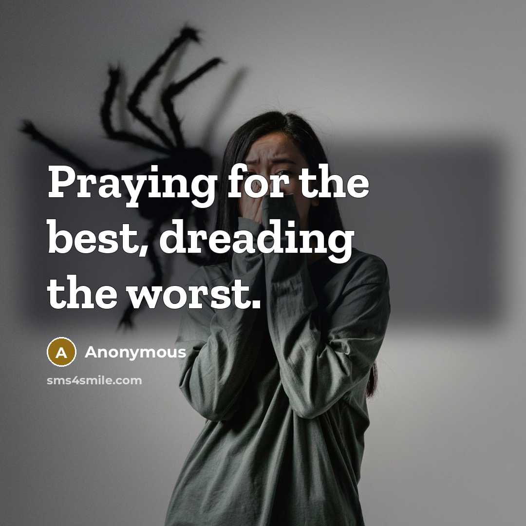 “Praying for the best, dreading the worst.” quote by Anonymous