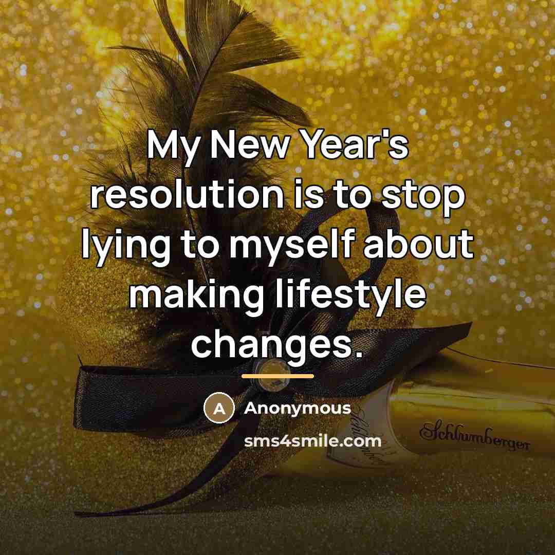 “My New Year's resolution is to stop lying to myself…” quote by Anonymous