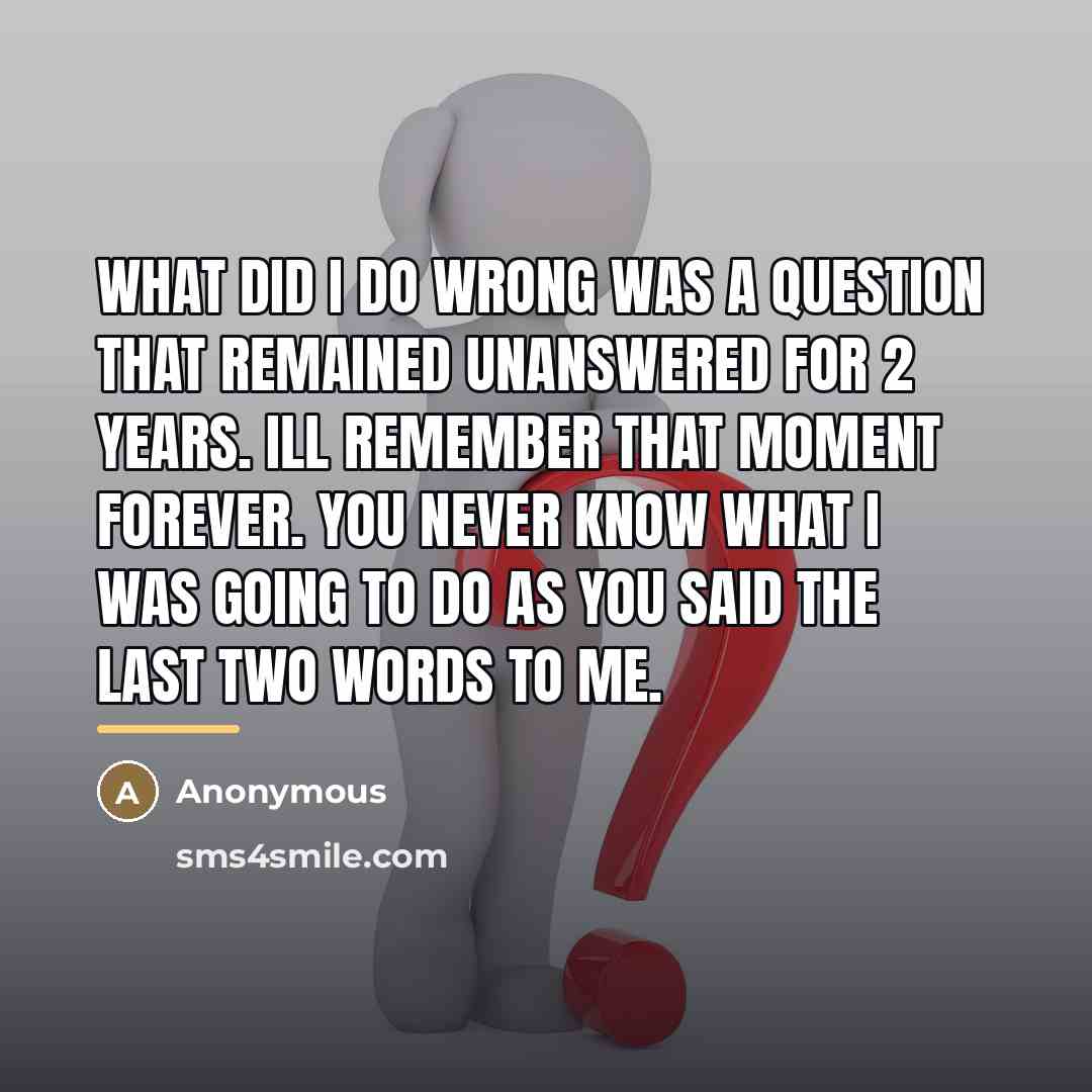 “What did I do wrong was a question that remained…” quote by Anonymous