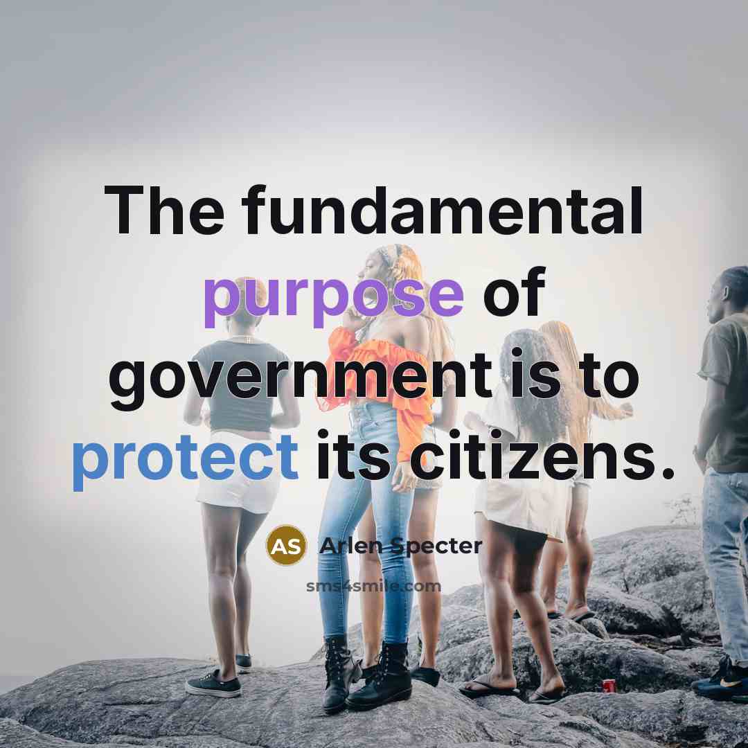 “The fundamental purpose of government is to protect its citizens.…” quote by Arlen Specter