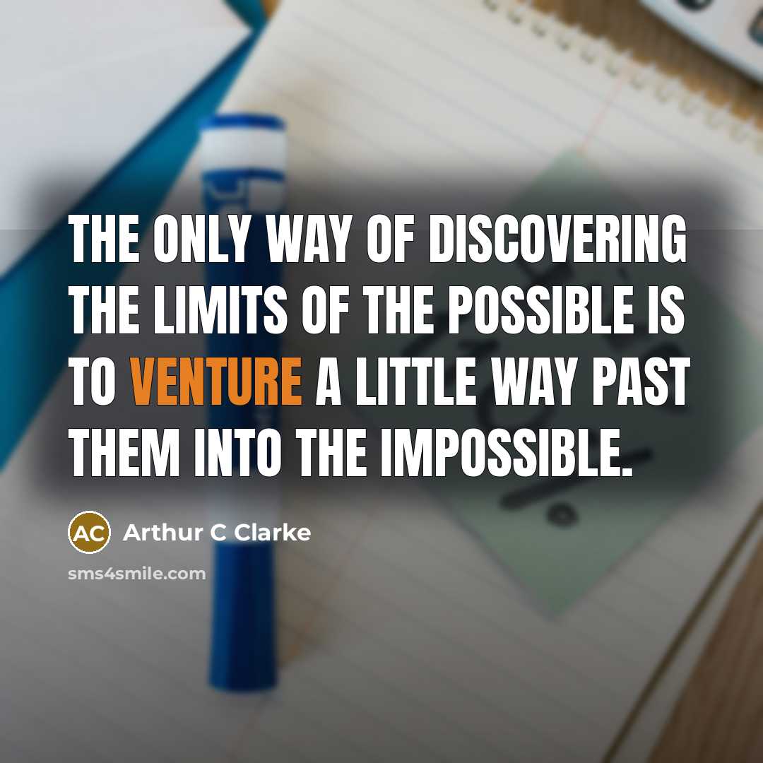“The only way of discovering the limits of the possible…” quote by Arthur C Clarke