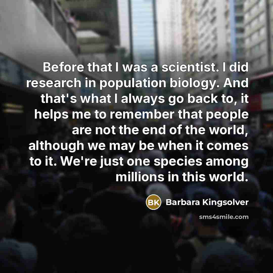 “Before that I was a scientist. I did research in…” quote by Barbara Kingsolver