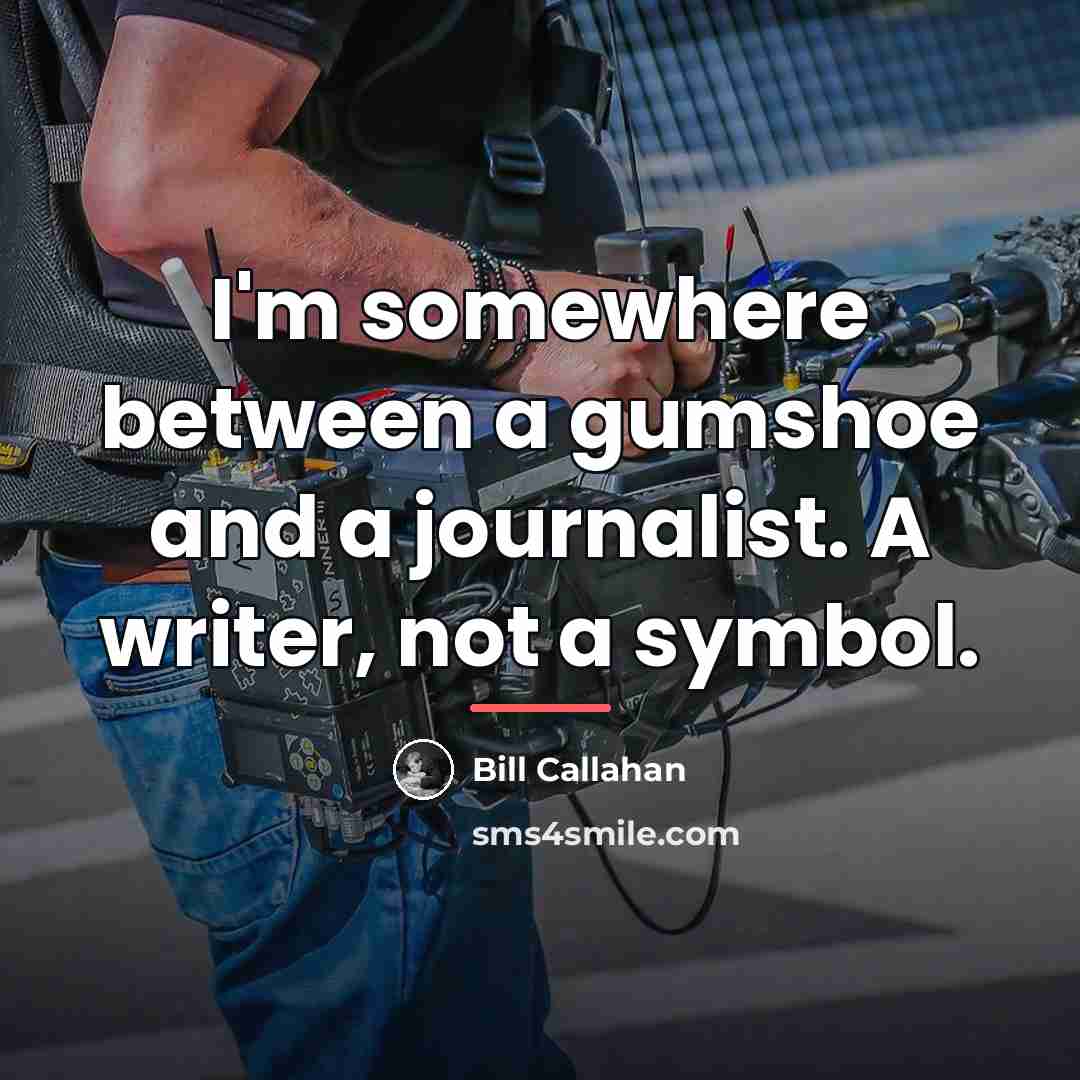 “I'm somewhere between a gumshoe and a journalist. A writer,…” quote by Bill Callahan