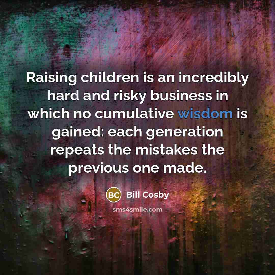 “Raising children is an incredibly hard and risky business in…” quote by Bill Cosby
