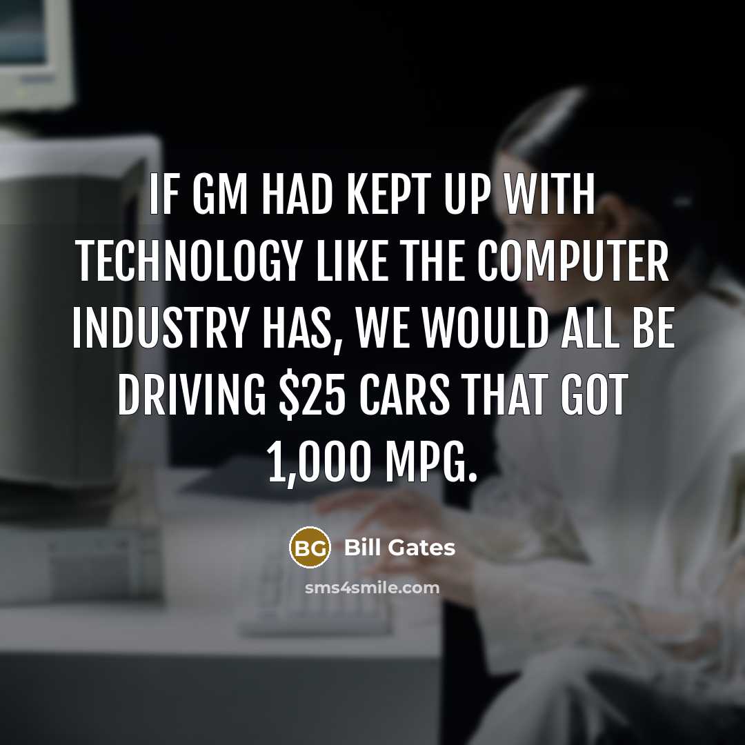 “If GM had kept up with technology like the computer…” quote by Bill Gates