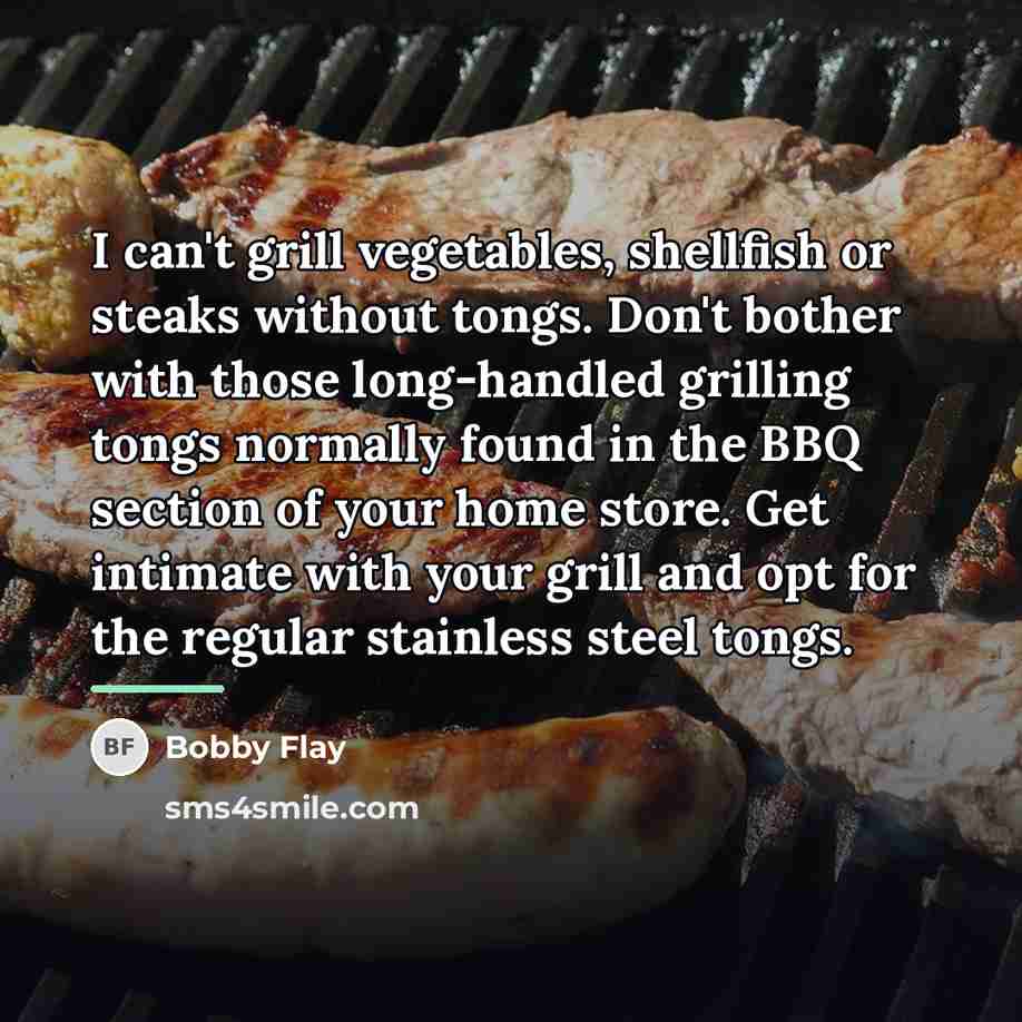 “I can't grill vegetables, shellfish or steaks without tongs. Don't…” quote by Bobby Flay