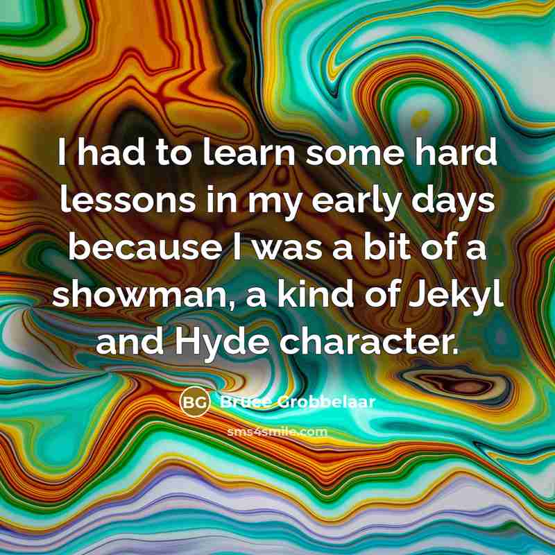 “I had to learn some hard lessons in my early…” quote by Bruce Grobbelaar