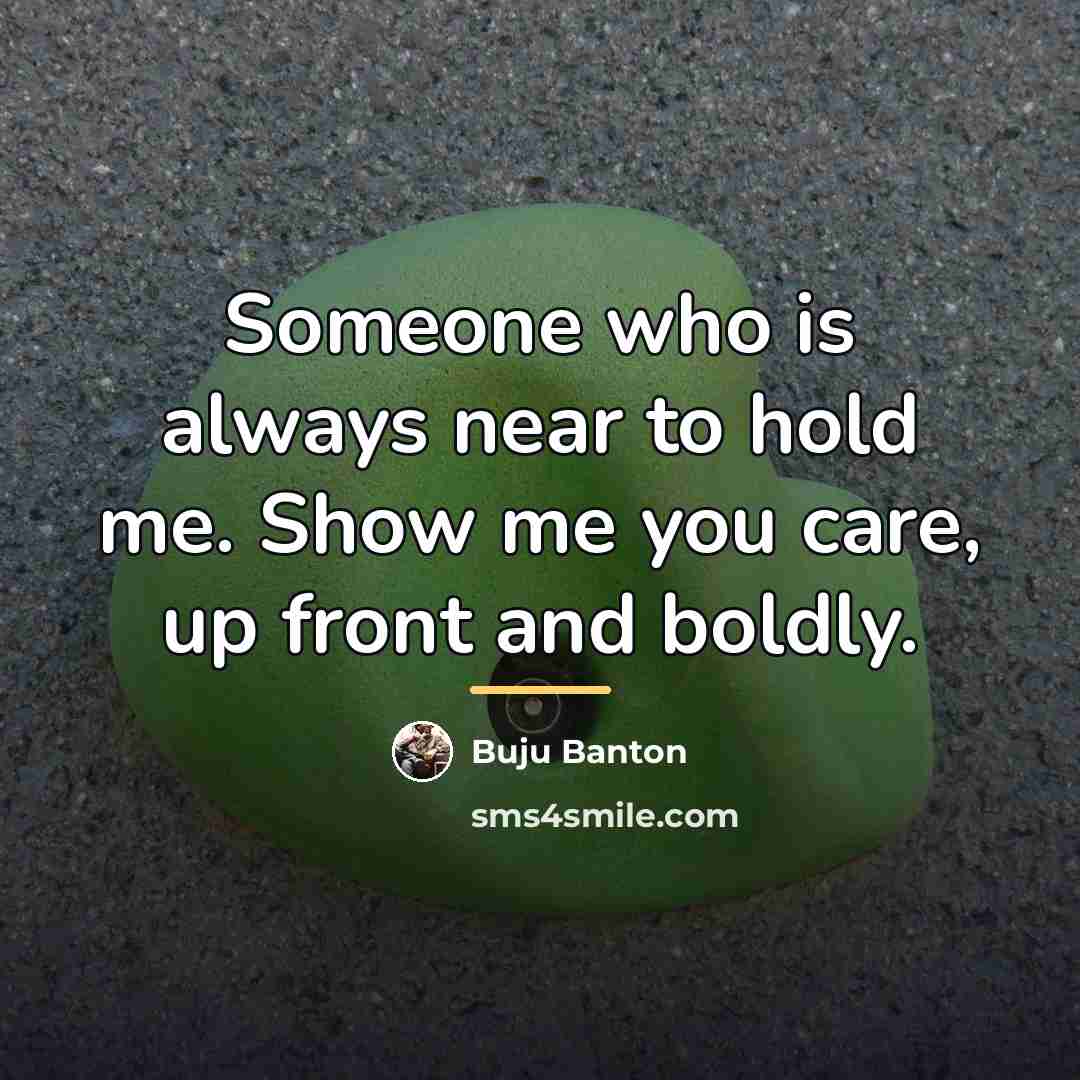 “Someone who is always near to hold me. Show me…” quote by Buju Banton