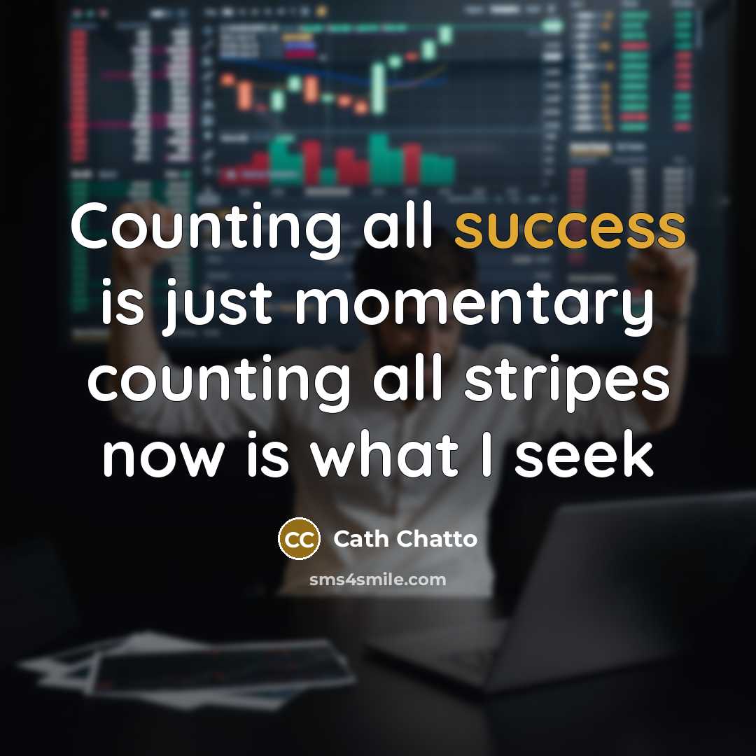 “Counting all success is just momentary counting all stripes now…” quote by Cath Chatto