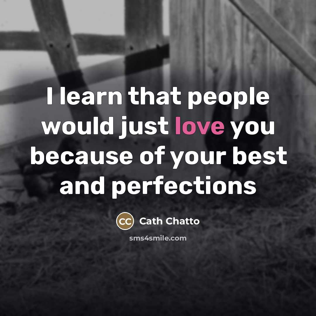 “I learn that people would just love you because of…” quote by Cath Chatto