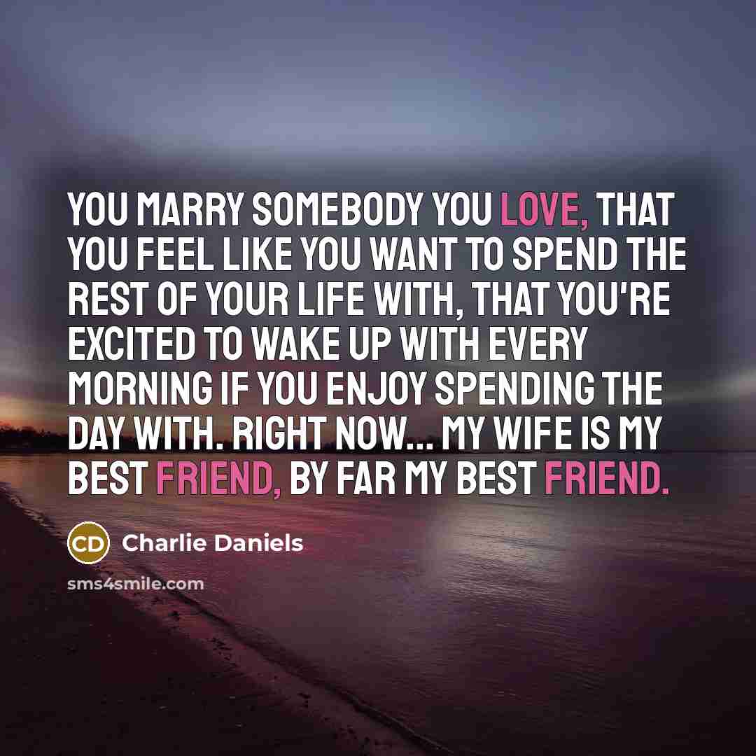 “You marry somebody you love, that you feel like you…” quote by Charlie Daniels