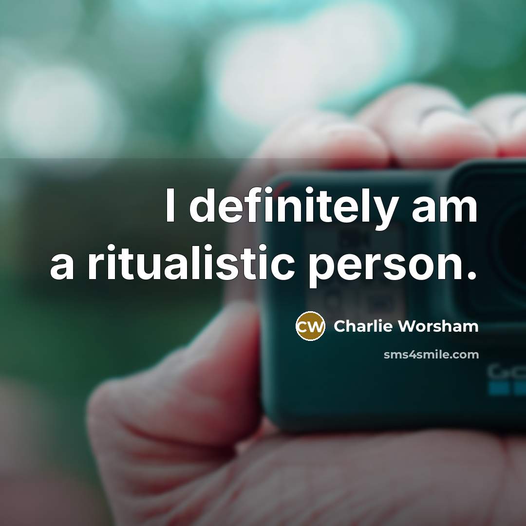 “I definitely am a ritualistic person.…” quote by Charlie Worsham