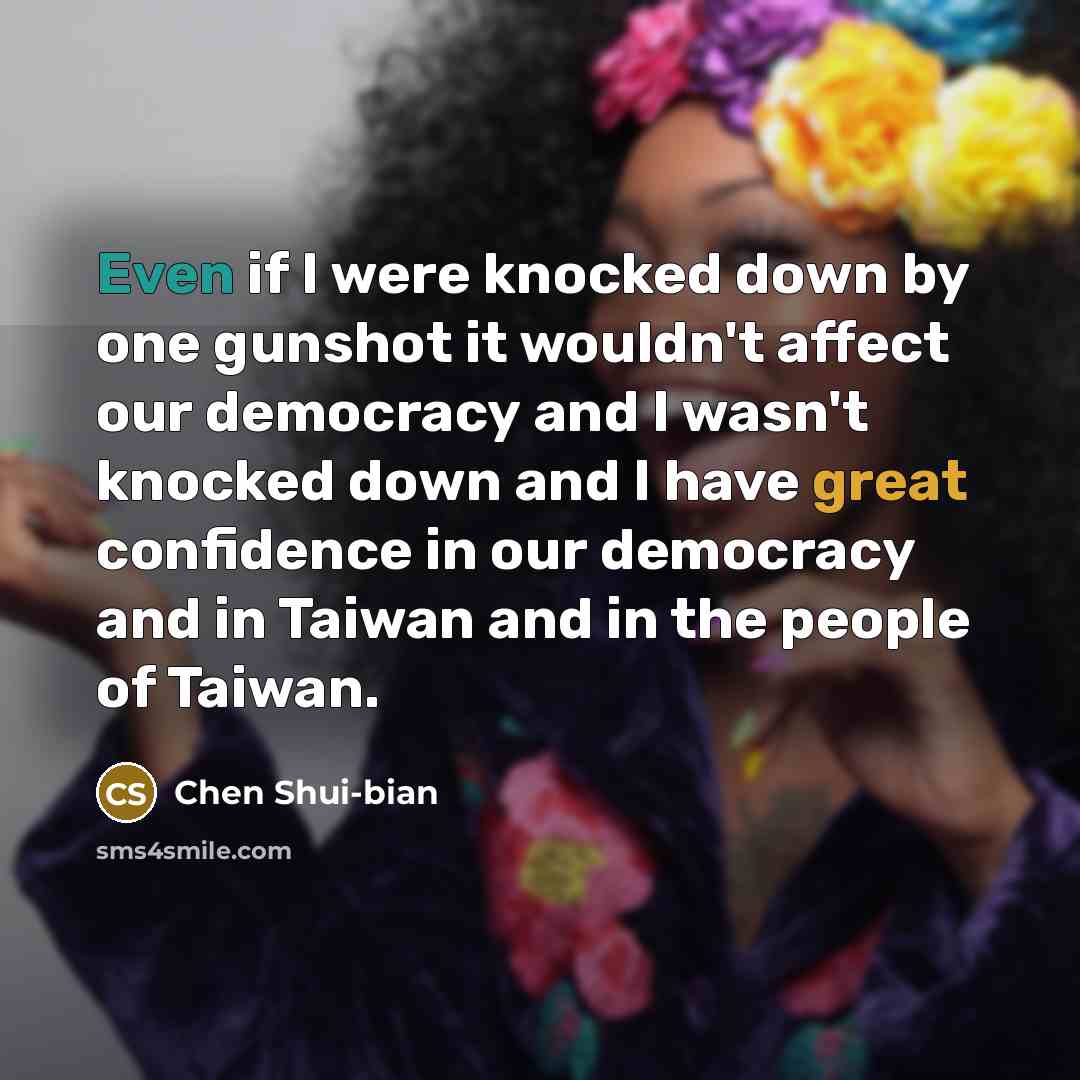 “Even if I were knocked down by one gunshot it…” quote by Chen Shui-bian