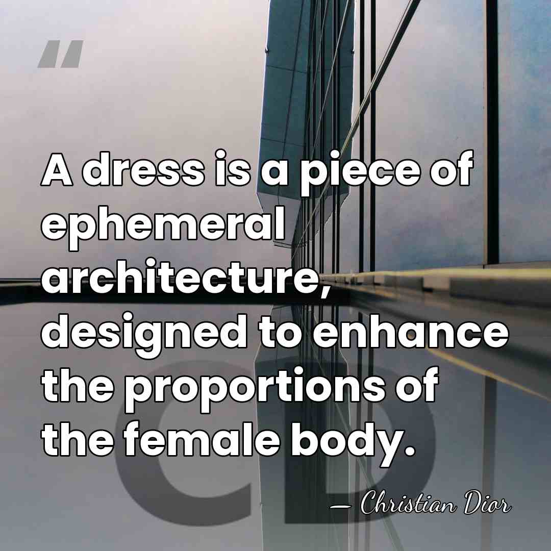 A dress is a piece of ephemeral architecture, designed to enhance the&hellip; - Christian Dior