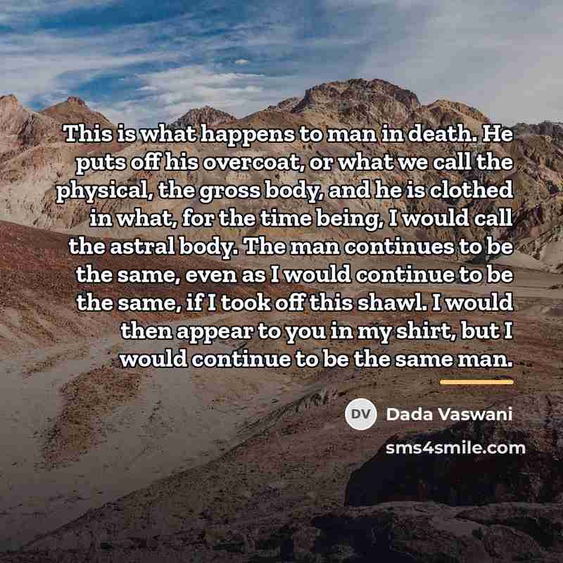 “This is what happens to man in death. He puts…” quote by Dada Vaswani