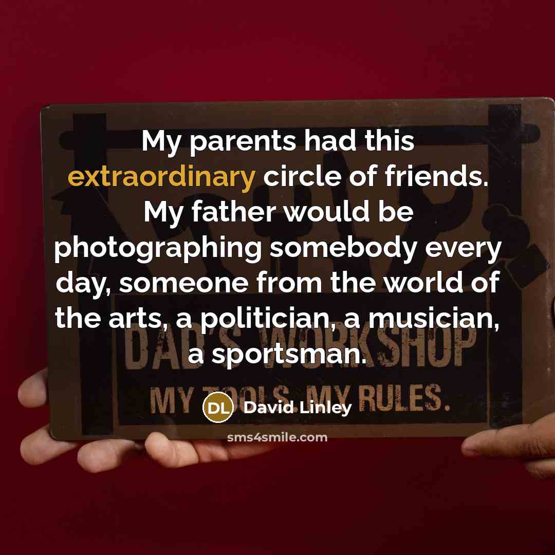 “My parents had this extraordinary circle of friends. My father…” quote by David Linley