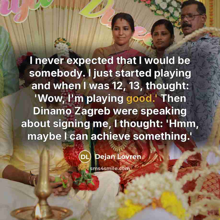 “I never expected that I would be somebody. I just…” quote by Dejan Lovren