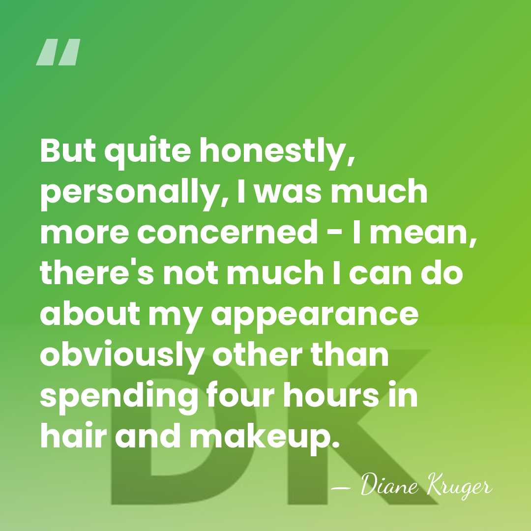 But quite honestly, personally, I was much more concerned - I mean,&hellip; - Diane Kruger