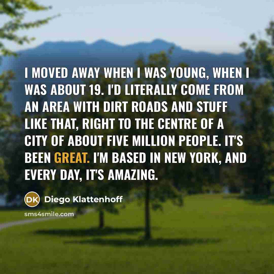 “I moved away when I was young, when I was…” quote by Diego Klattenhoff