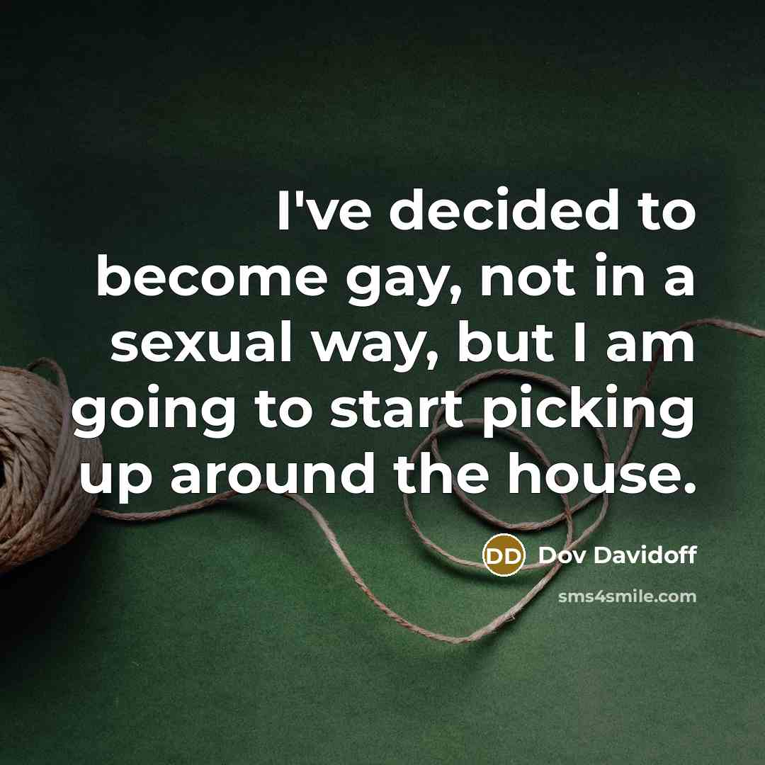 “I've decided to become gay, not in a sexual way,…” quote by Dov Davidoff