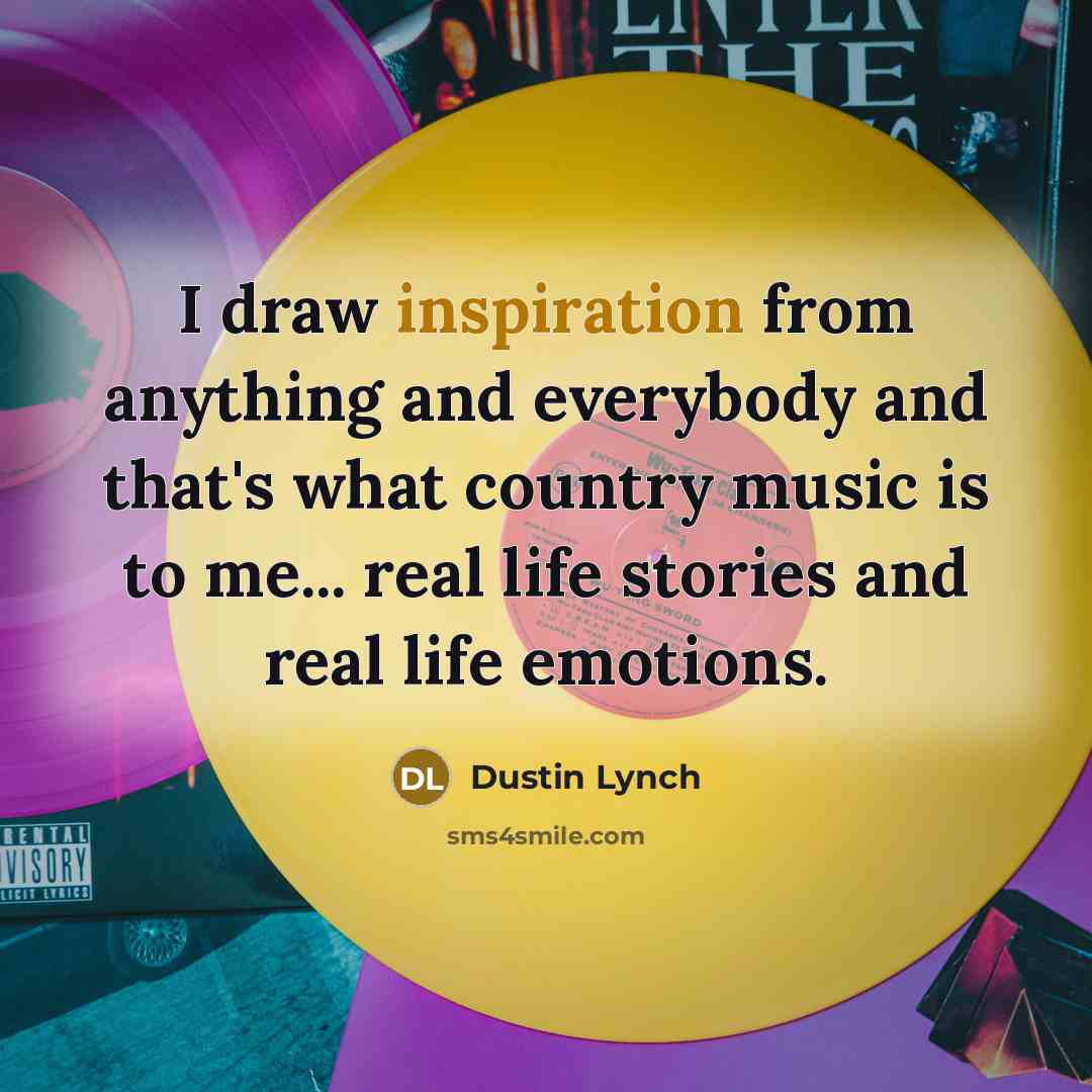“I draw inspiration from anything and everybody and that's what…” quote by Dustin Lynch