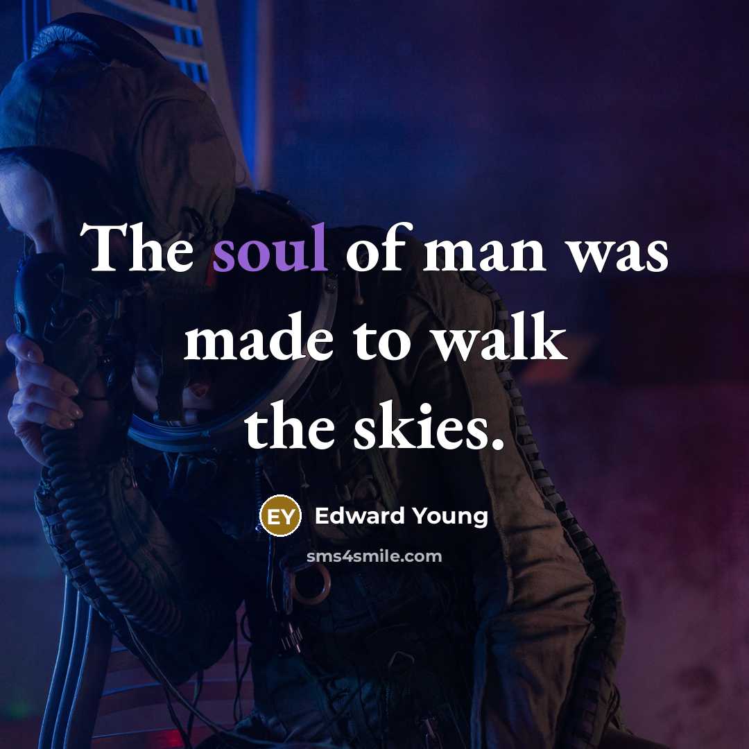 “The soul of man was made to walk the skies.…” quote by Edward Young