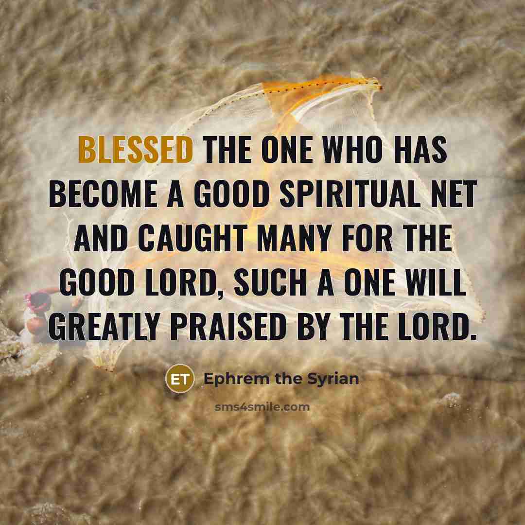 “Blessed the one who has become a good spiritual net…” quote by Ephrem the Syrian