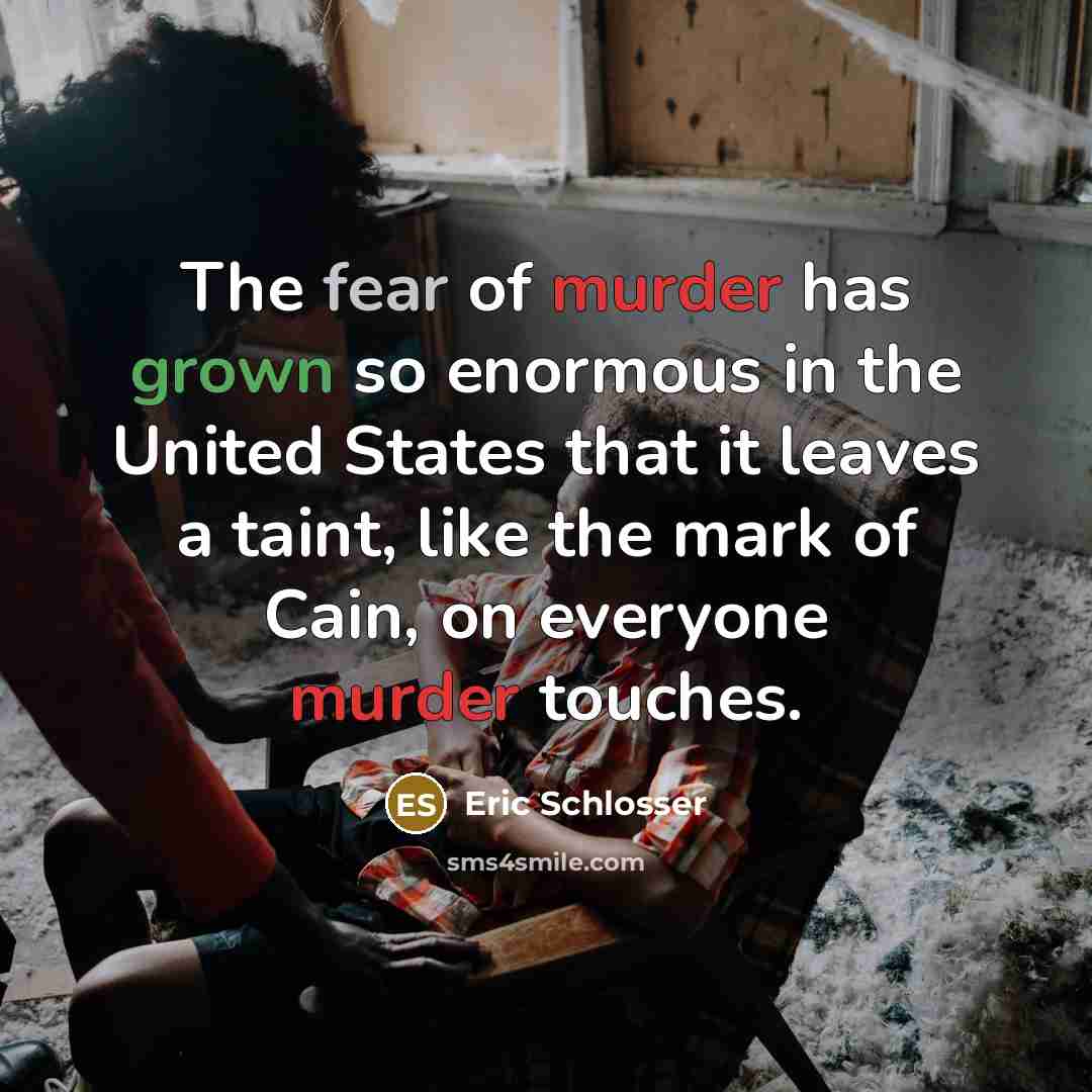 “The fear of murder has grown so enormous in the…” quote by Eric Schlosser