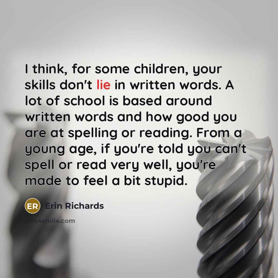 “I think, for some children, your skills don't lie in…” quote by Erin Richards