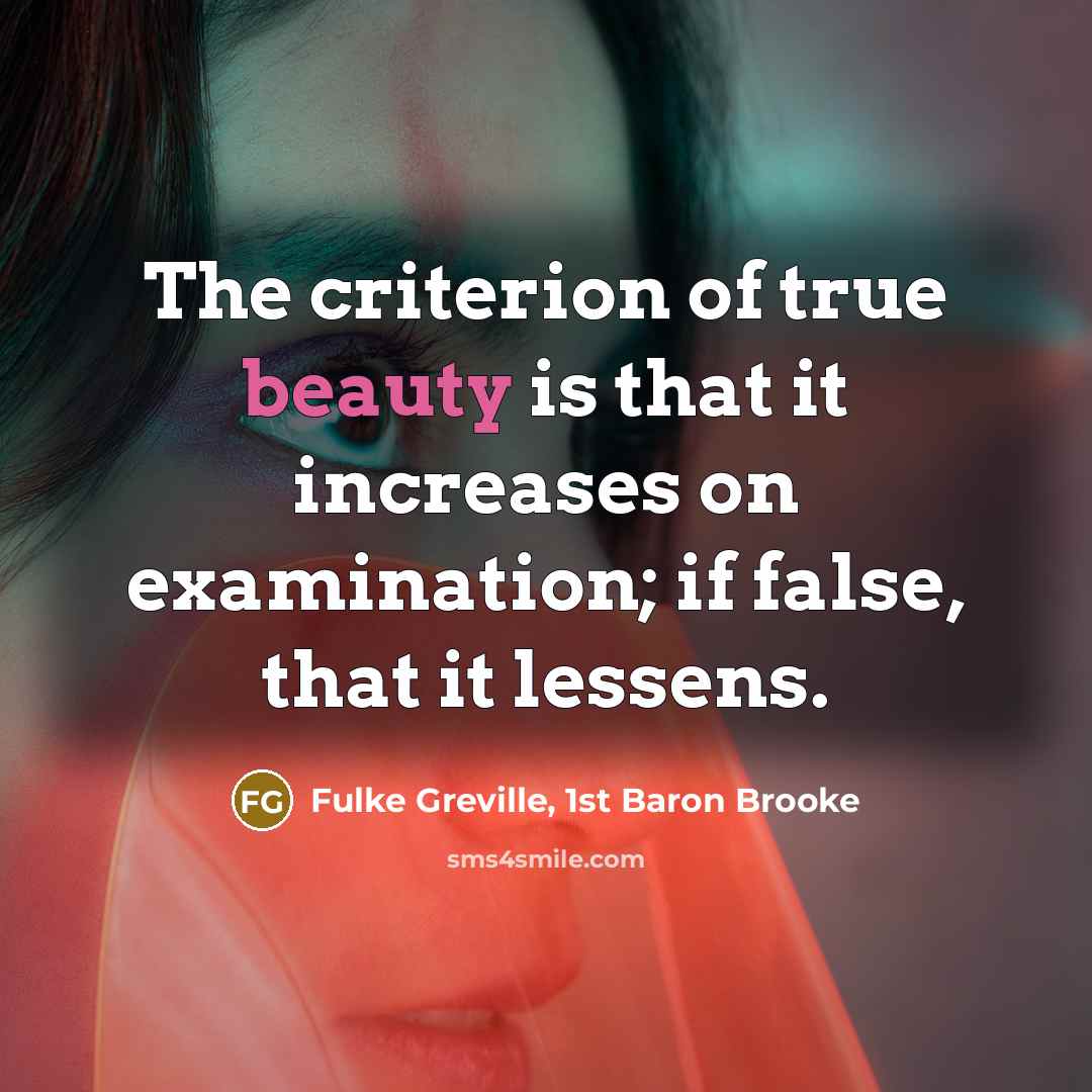 “The criterion of true beauty is that it increases on…” quote by Fulke Greville, 1st Baron Brooke