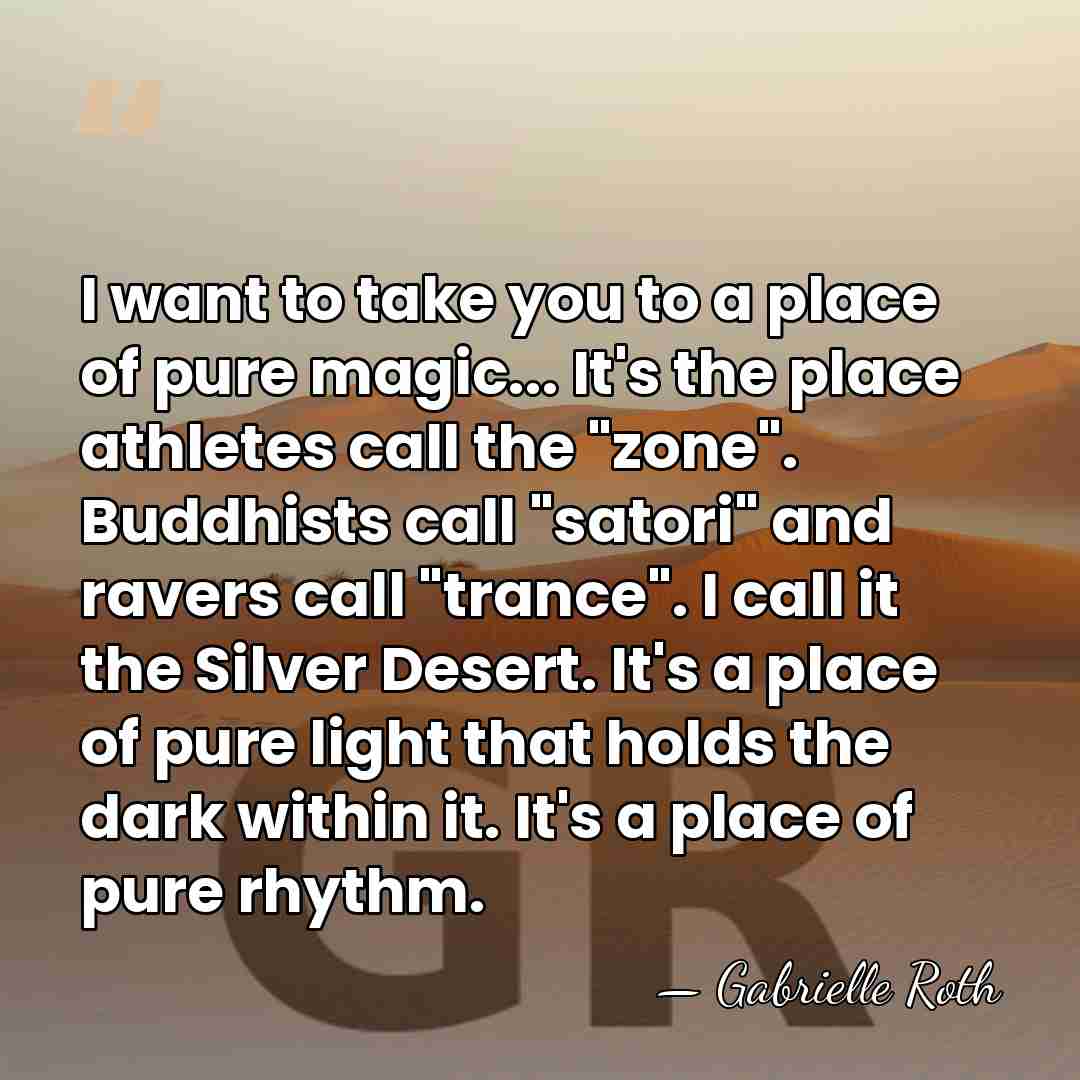 I want to take you to a place of pure magic... It's&hellip; - Gabrielle Roth
