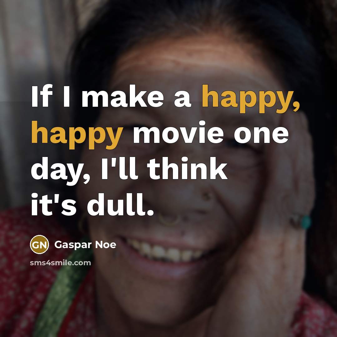 “If I make a happy, happy movie one day, I'll…” quote by Gaspar Noe