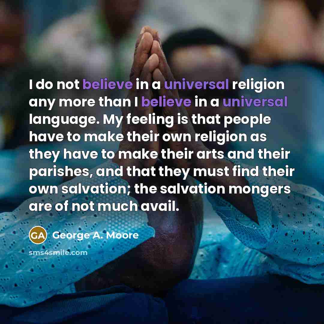 “I do not believe in a universal religion any more…” quote by George A. Moore