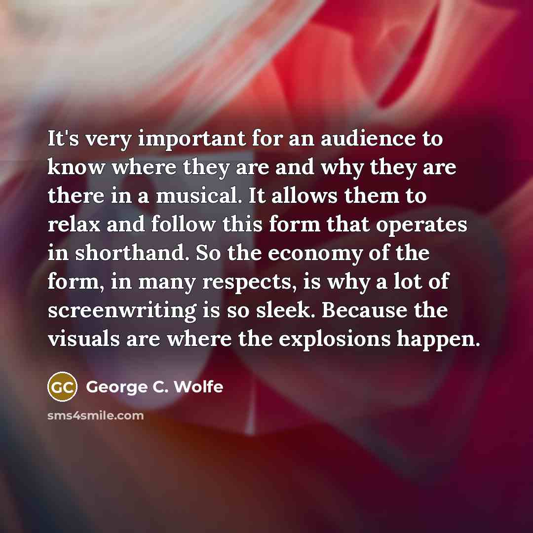 “It's very important for an audience to know where they…” quote by George C. Wolfe
