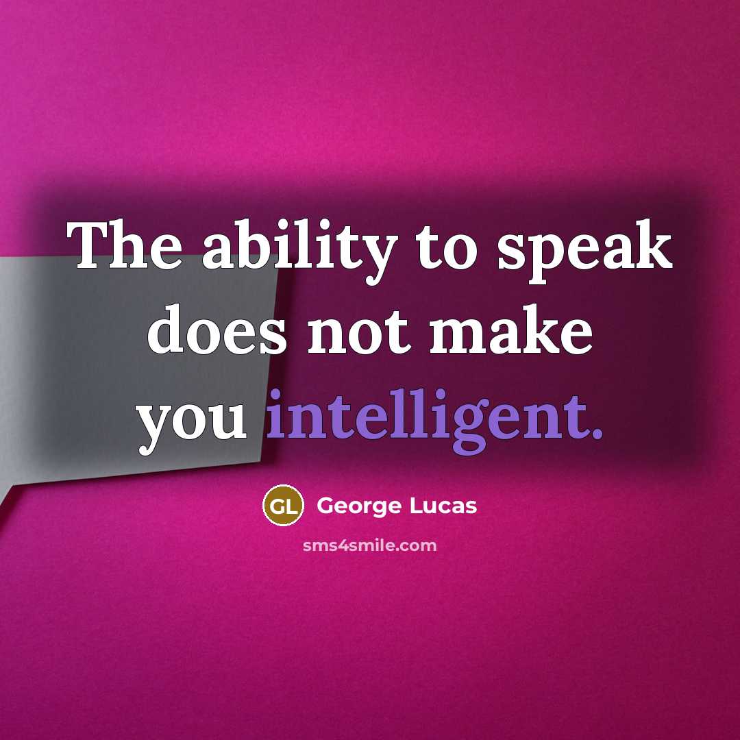 “The ability to speak does not make you intelligent.…” quote by George Lucas