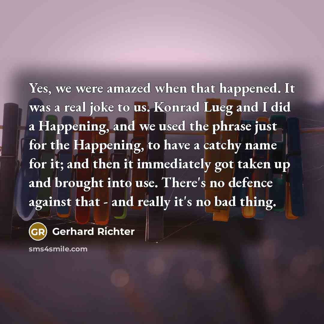 “Yes, we were amazed when that happened. It was a…” quote by Gerhard Richter