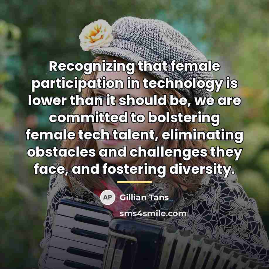 “Recognizing that female participation in technology is lower than it…” quote by Gillian Tans